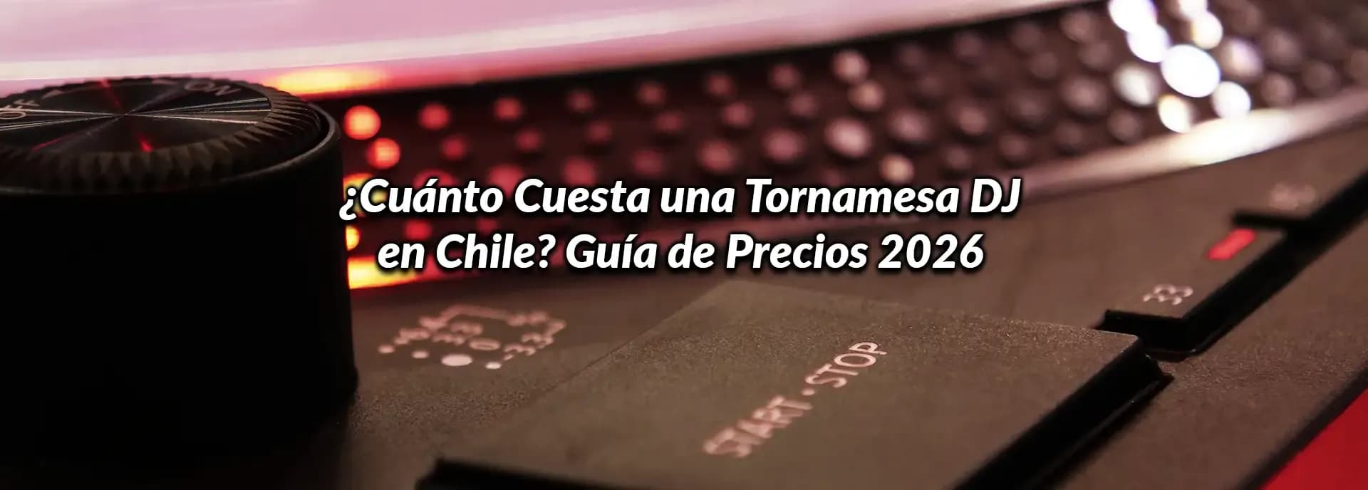 ¿Cuánto Cuesta una Tornamesa DJ en Chile? Guía de Precios 2026