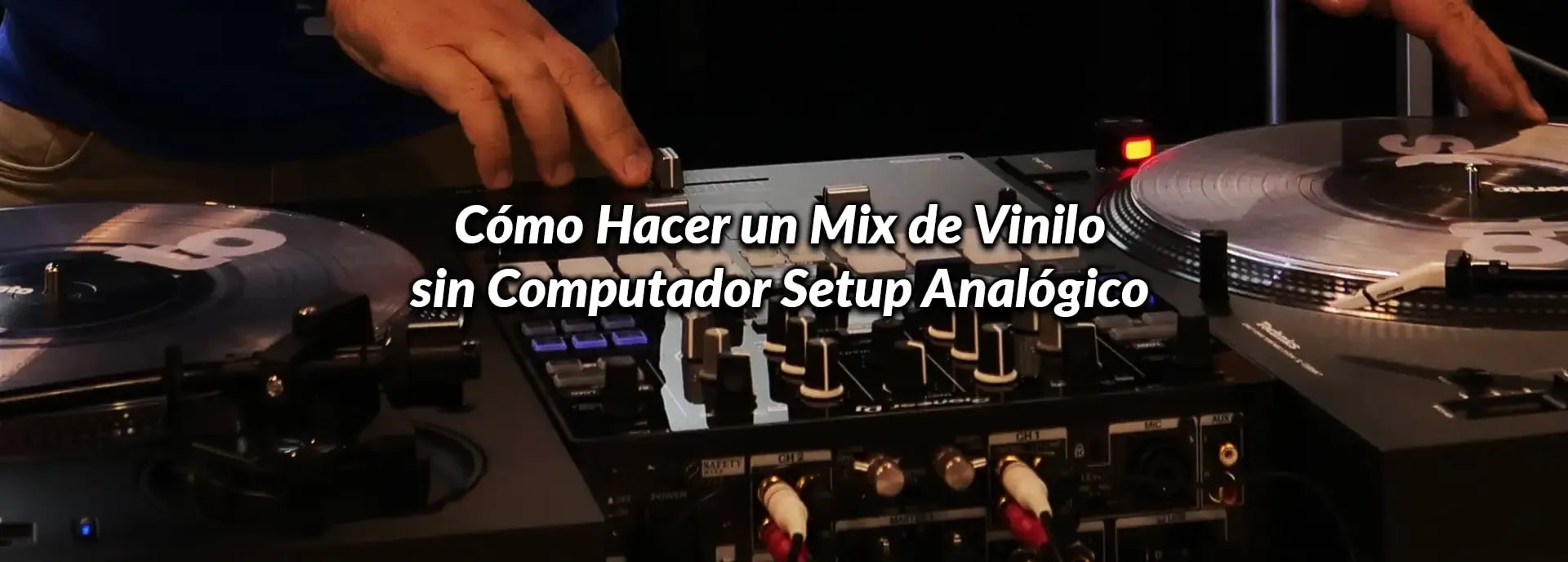 Cómo Hacer un Mix de Vinilo sin Computador: Setup Analógico
