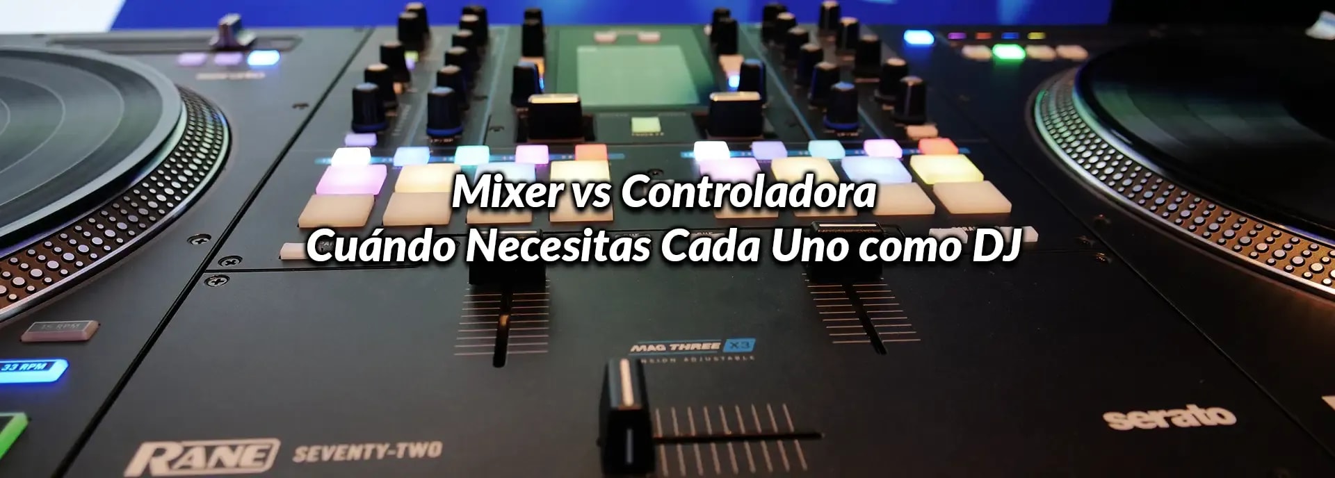 Mixer vs Controladora: Cuándo Necesitas Cada Uno como DJ