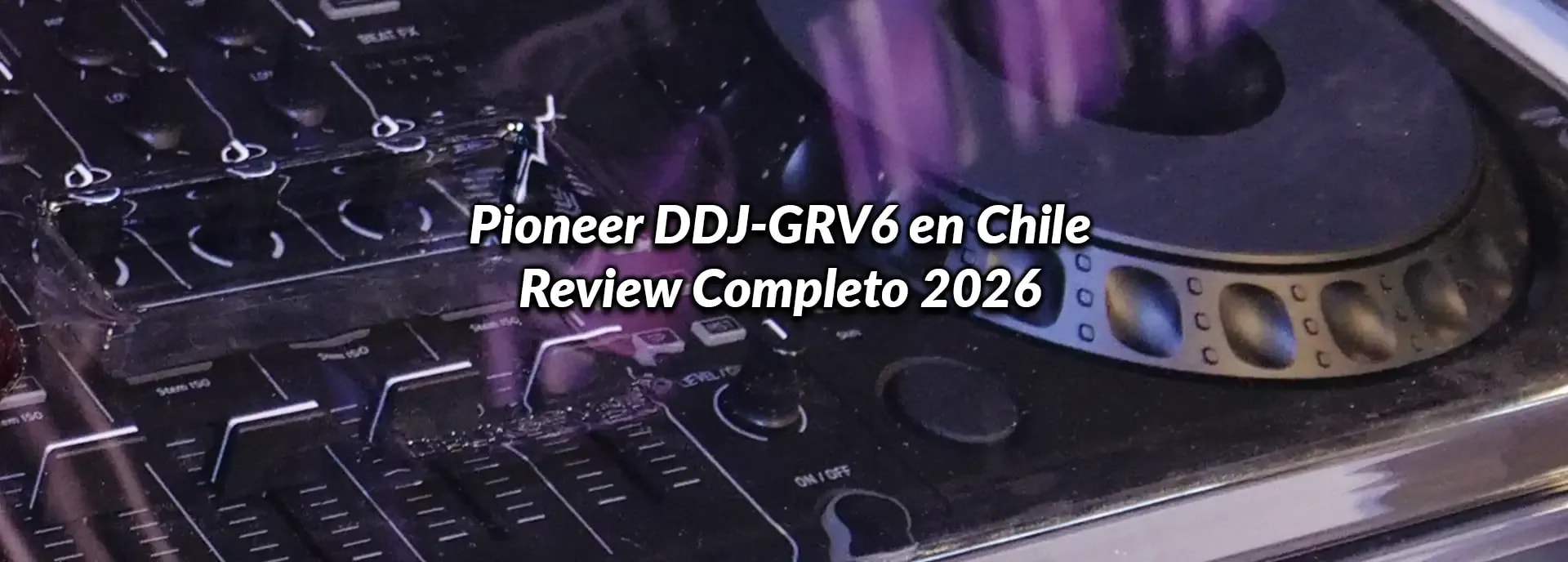 Pioneer DDJ-GRV6 en Chile: Review Completo 2026